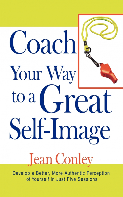 COACH YOUR WAY TO A GREAT SELF-IMAGE