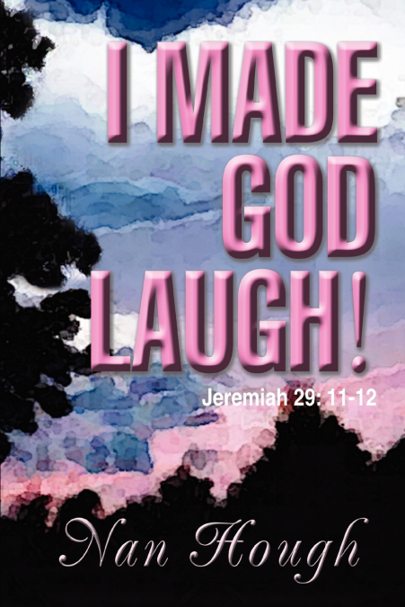 I MADE GOD LAUGH!