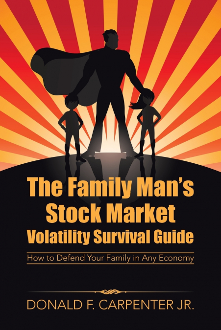 THE FAMILY MAN?S STOCK MARKET VOLATILITY SURVIVAL GUIDE