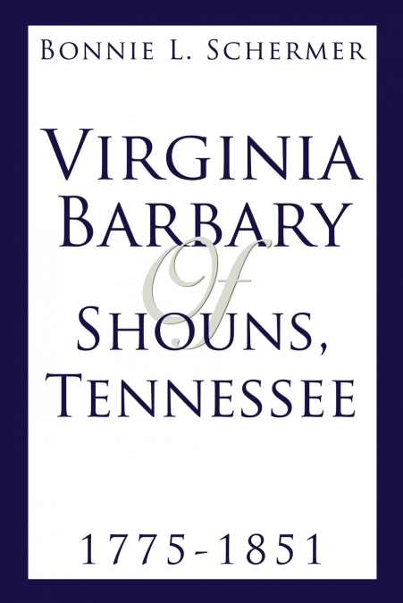 VIRGINIA BARBARY OF SHOUNS, TENNESSEE 1775-1851