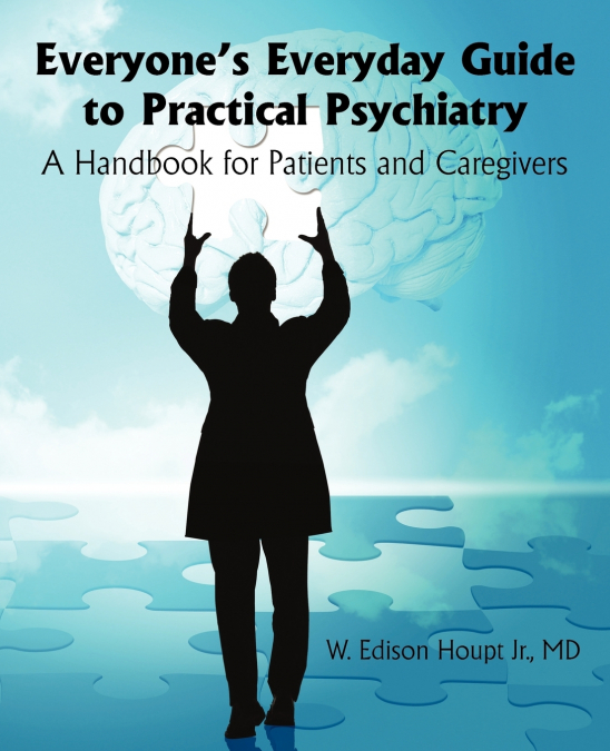 EVERYONE?S EVERYDAY GUIDE TO PRACTICAL PSYCHIATRY