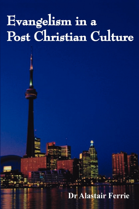 EVANGELISM IN A POST CHRISTIAN CULTURE