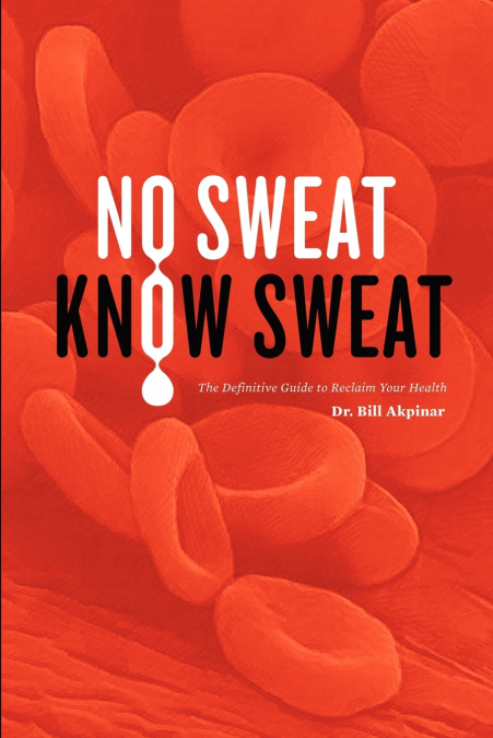 NO SWEAT? KNOW SWEAT! THE DEFINITIVE GUIDE TO RECLAIM YOUR H