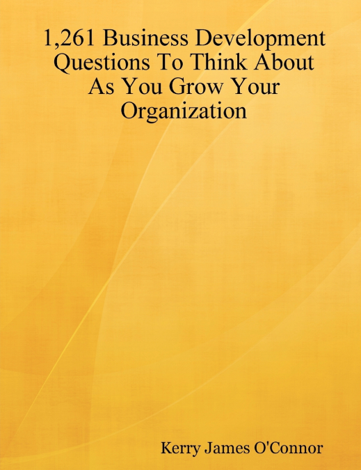 1,261 BUSINESS DEVELOPMENT QUESTIONS TO THINK ABOUT AS YOU G