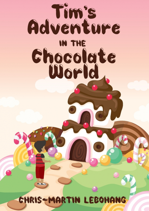TIM?S ADVENTURE IN THE CHOCOLATE WORLD