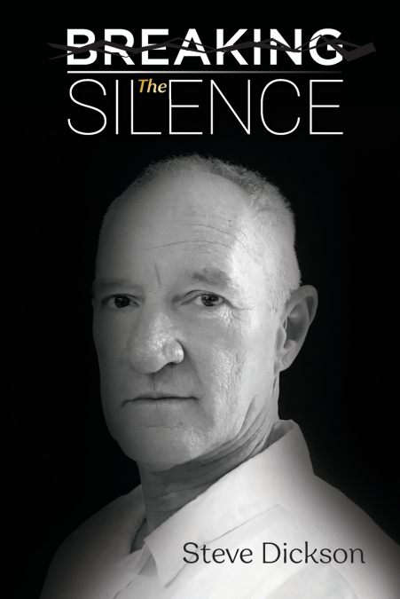 BREAKING THE SILENCE - THE UNTOLD STORY, STEVE DICKSON AUTOB
