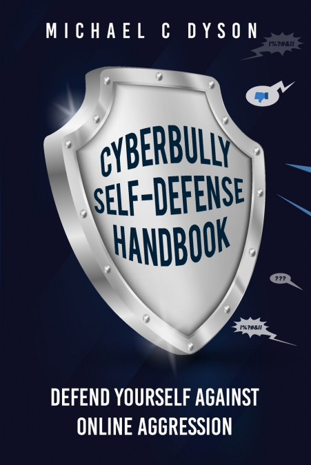 THE CYBERBULLY SELF-DEFENSE HANDBOOK