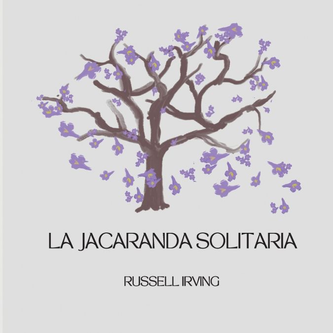 THE LONELY JACARANDA - - LA JACARANDA SOLITARIA