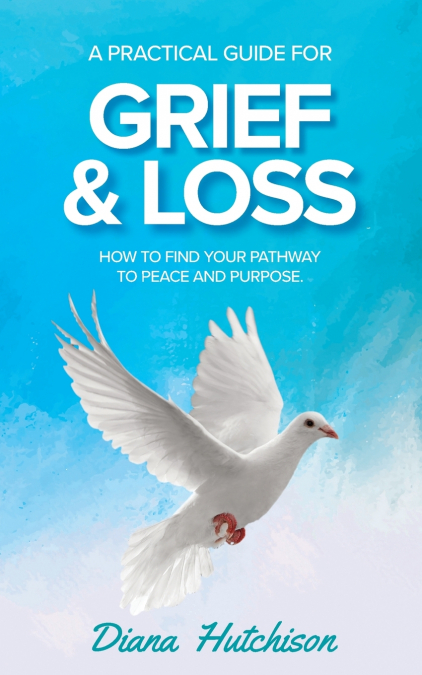 A PRACTICAL GUIDE FOR GRIEF & LOSS