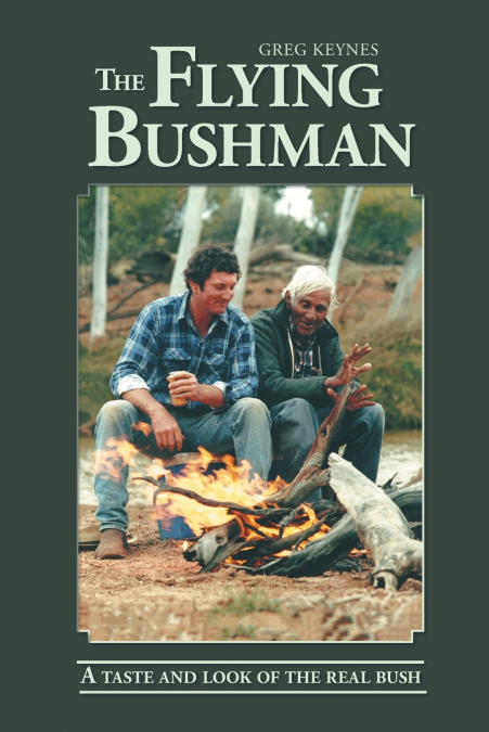 THE FLYING BUSHMAN - A TASTE AND LOOK OF THE REAL BUSH