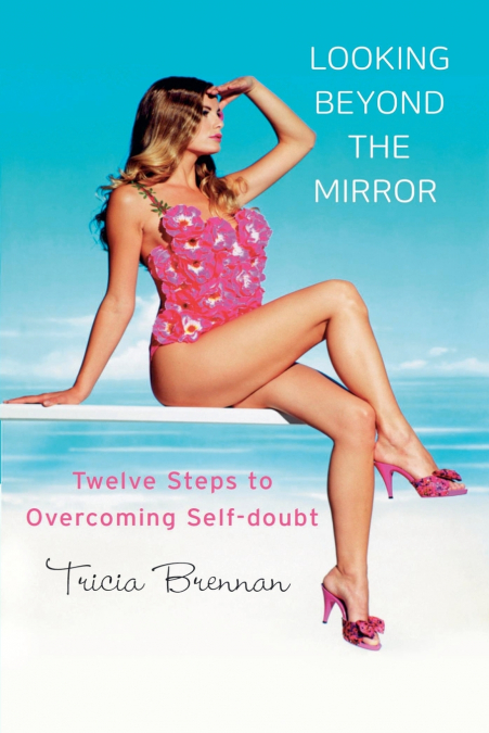 LOOKING BEYOND THE MIRROR - TWELVE STEPS TO OVERCOMING SELF-