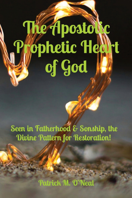 THE APOSTOLIC PROPHETIC HEART OF GOD