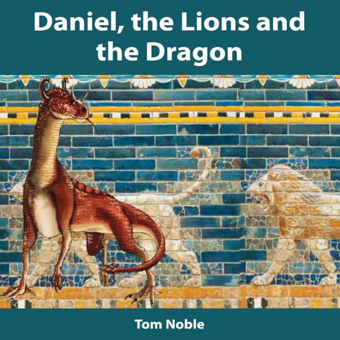DANIEL, THE LIONS AND THE DRAGON