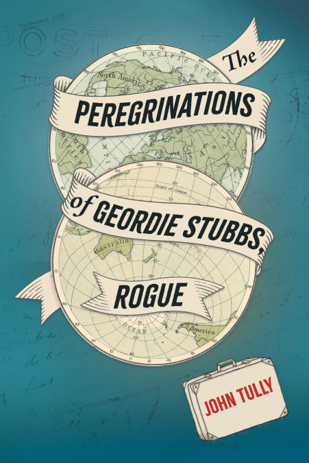 THE PEREGRINATIONS OF GEORDIE STUBBS, ROGUE