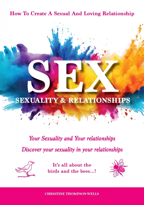 SEX, SEXUALITY & RELATIONSHIPS (A WORKBOOK THAT HELPS YOU TO