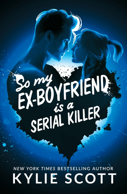 SO MY EX-BOYFRIEND IS A SERIAL KILLER