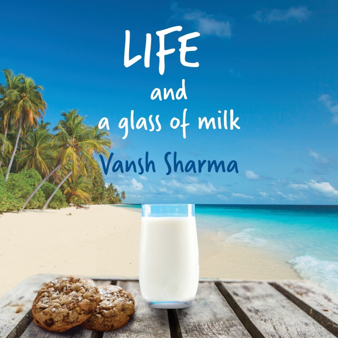 LIFE AND A GLASS OF MILK