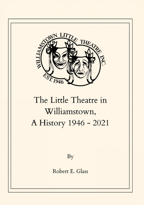 THE LITTLE THEATRE IN WILLIAMSTOWN, A HISTORY 1946- 2021