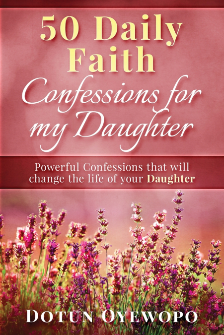 50 DAILY FAITH CONFESSIONS FOR MY DAUGHTER