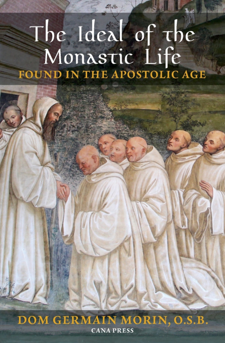 THE IDEAL OF THE MONASTIC LIFE FOUND IN THE APOSTOLIC AGE