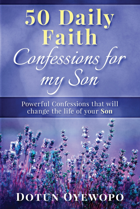 50 DAILY FAITH CONFESSIONS FOR MY SON