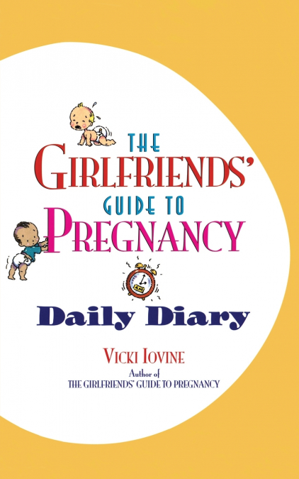 THE GIRLFRIENDS? GUIDE TO PREGNANCY DAILY DIARY