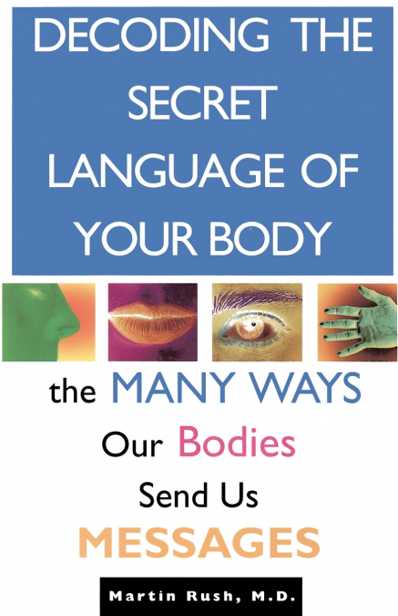 DECODING THE SECRET LANGUAGE OF YOUR BODY