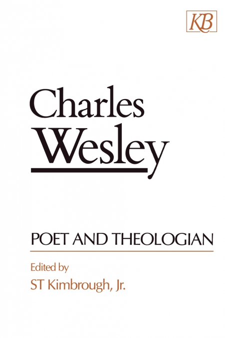 CHARLES WESLEY POET AND THEOLOGIAN