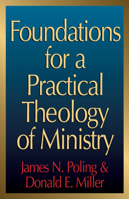 FOUNDATIONS FOR A PRACTICAL THEOLOGY OF MINISTRY