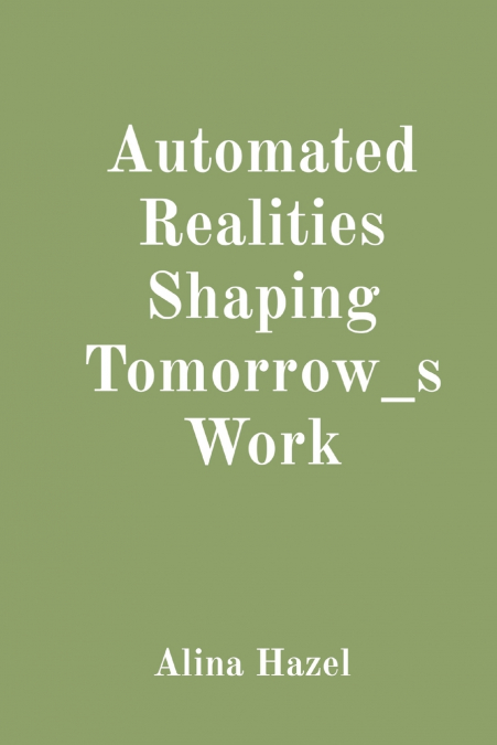 AUTOMATED REALITIES SHAPING TOMORROW_S WORK