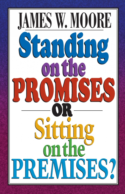 STANDING ON THE PROMISES OR SITTING ON THE PREMISES?