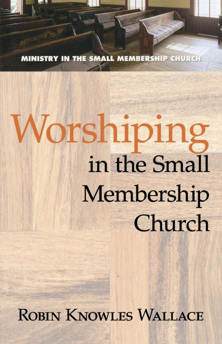 WORSHIPPING IN THE SMALL MEMBERSHIP CHURCH