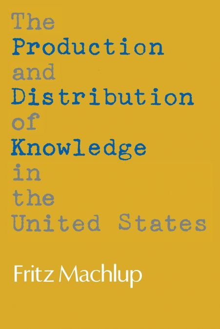 THE PRODUCTION AND DISTRIBUTION OF KNOWLEDGE IN THE UNITED S