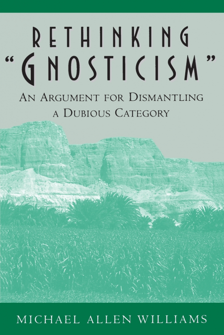 RETHINKING 'GNOSTICISM'