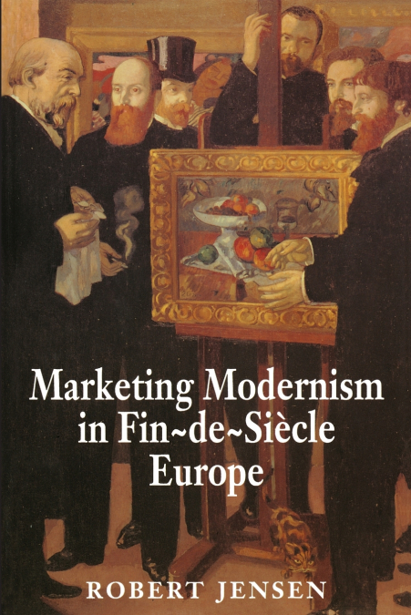MARKETING MODERNISM IN FIN-DE-SIECLE EUROPE