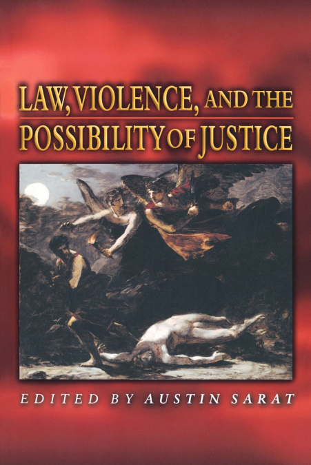 LAW, VIOLENCE, AND THE POSSIBILITY OF JUSTICE