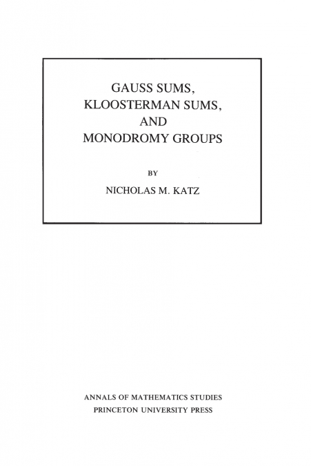 GAUSS SUMS, KLOOSTERMAN SUMS, AND MONODROMY GROUPS. (AM-116)