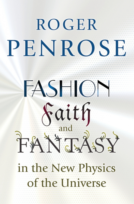 FASHION, FAITH, AND FANTASY IN THE NEW PHYSICS OF THE UNIVER