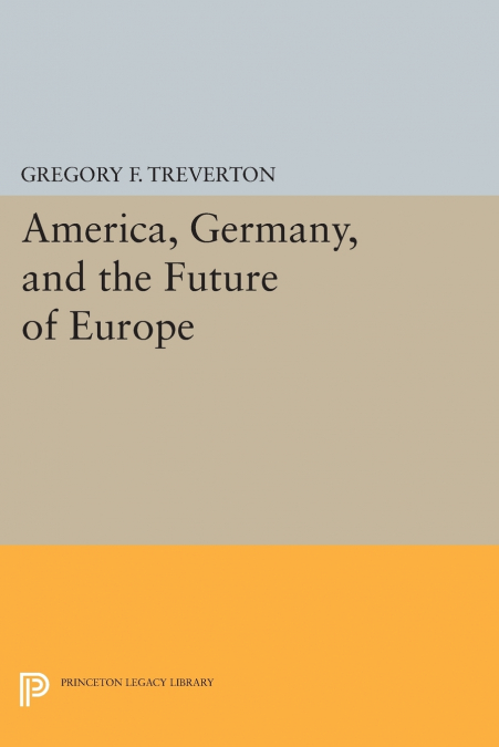 AMERICA, GERMANY, AND THE FUTURE OF EUROPE