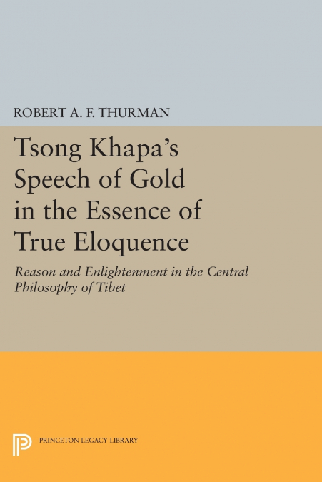 TSONG KHAPA?S SPEECH OF GOLD IN THE ESSENCE OF TRUE ELOQUENC