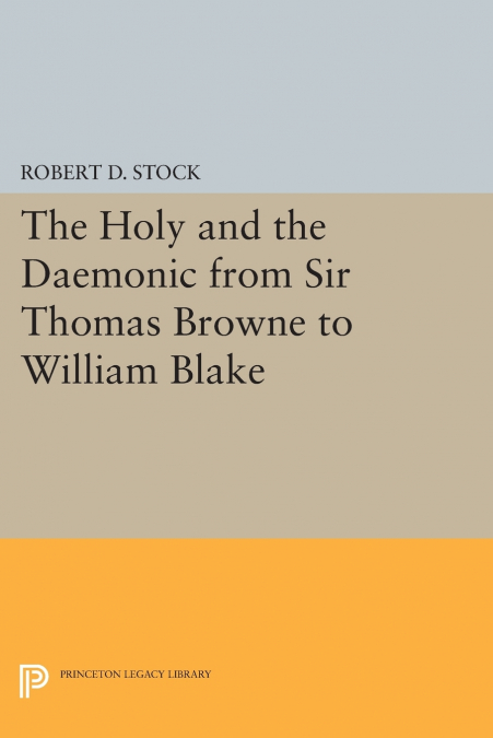 THE HOLY AND THE DAEMONIC FROM SIR THOMAS BROWNE TO WILLIAM