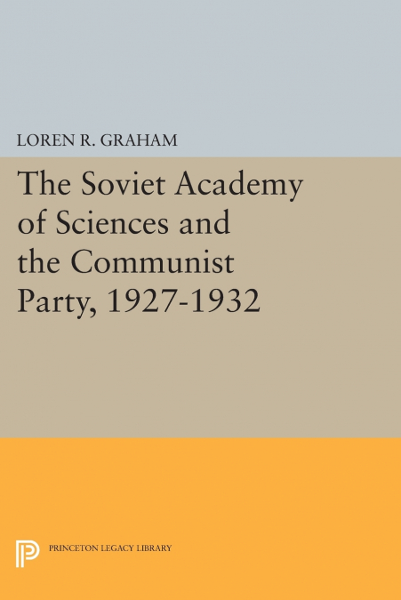 THE SOVIET ACADEMY OF SCIENCES AND THE COMMUNIST PARTY, 1927
