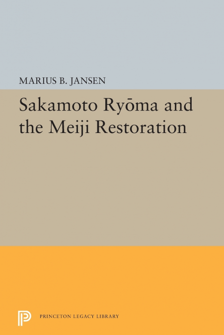 SAKAMATO RYOMA AND THE MEIJI RESTORATION