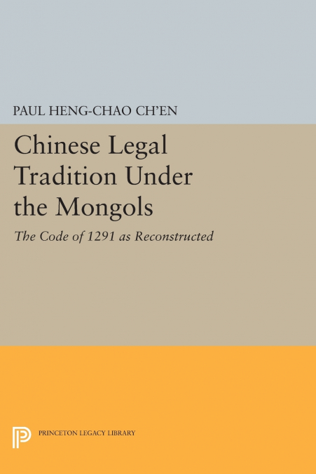 CHINESE LEGAL TRADITION UNDER THE MONGOLS