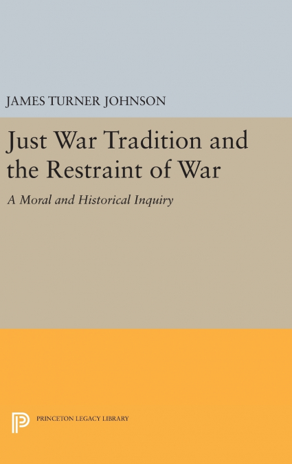 JUST WAR TRADITION AND THE RESTRAINT OF WAR