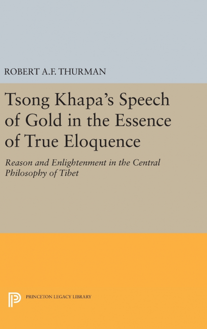 TSONG KHAPA?S SPEECH OF GOLD IN THE ESSENCE OF TRUE ELOQUENC