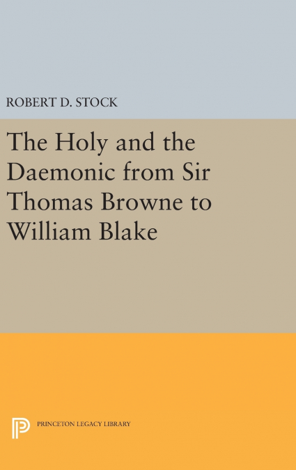 THE HOLY AND THE DAEMONIC FROM SIR THOMAS BROWNE TO WILLIAM
