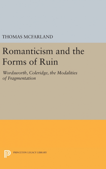 ROMANTICISM AND THE FORMS OF RUIN