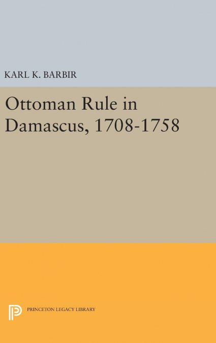 OTTOMAN RULE IN DAMASCUS, 1708-1758