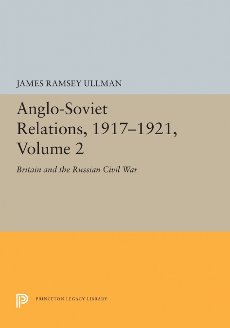 ANGLO-SOVIET RELATIONS, 1917-1921, VOLUME 2